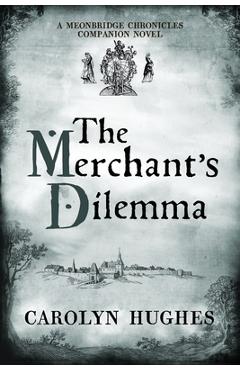 Coperta cărții 'The Merchant's Dilemma: A Meonbridge Chronicles Companion Novel - Carolyn Hughes'