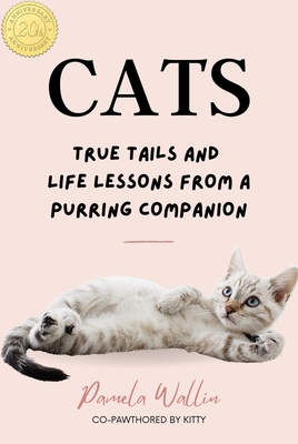 Cats: True Tails and Life Lessons from a Purring Companion - Pamela Wallin