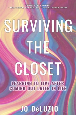 Surviving the Closet: Learning to Live After Coming Out Later in Life - Jo Deluzio