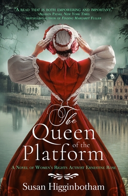 The Queen of the Platform: A Novel of Women's Rights Activist Ernestine Rose - Susan Higginbotham