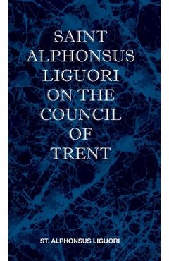 Coperta cărții 'St Alphonsus Liguori on the Council of Trent - St Alphonsus M. Liguori'