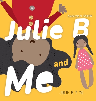 Julie B and Me Julie B y Yo: Bilingual Children's Book - English Spanish - Calpernia N. Charles