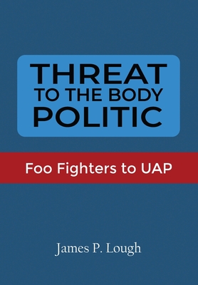 Threat to the Body Politic: Foo Fighters to UAP - James P. Lough
