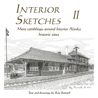 Interior Sketches II: More ramblings around Interior Alaska historic sites - Ray Bonnell