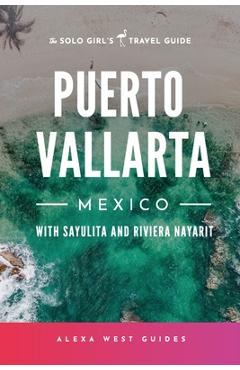 Coperta cărții 'Puerto Vallarta, Mexico with Sayulita and Riviera Nayarit: The Solo Girl's Travel Guide - Alexa West'