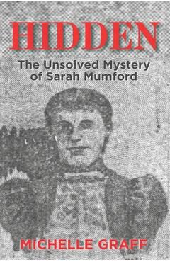 Coperta cărții 'Hidden: The Unsolved Mystery of Sarah Mumford - Michelle Graff'