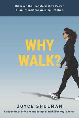 Why Walk?: Discover the Transformative Power of an Intentional Walking Practice - Joyce Shulman