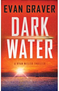 Coperta cărții 'Dark Water: A Ryan Weller Thriller - Book 1 - Evan Graver'