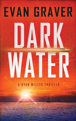 Dark Water: A Ryan Weller Thriller - Book 1 - Evan Graver