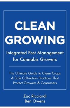 Coperta cărții 'Clean Growing: Integrated Pest Management for Cannabis Growers: The Ultimate Guide to Clean Crops & Safe Cultivation'