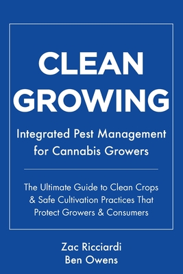 Coperta cărții 'Clean Growing: Integrated Pest Management for Cannabis Growers: The Ultimate Guide to Clean Crops & Safe Cultivation'