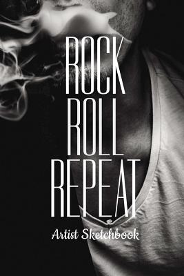 Rock Roll Repeat Artist Sketchbook: Cool Drawing Paper Sketch Pad For Pencil Charcoal Coloring & Doodling - Rock Roll Repeat