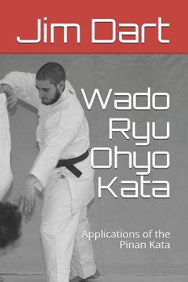 Wado Ryu Ohyo Kata: Applications of the Pinan Kata - Jim Dart