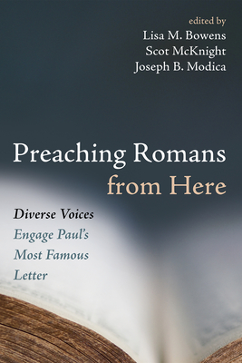 Preaching Romans from Here: Diverse Voices Engage Paul's Most Famous Letter - Lisa M. Bowens