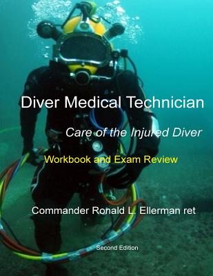 Diver Medical Technician - Care of the Injured Diver: Workbook & Exam Review - Ronald L. Ellerman Ret