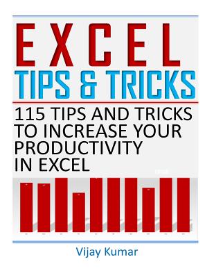 Excel Tips and Tricks: 115 Tips and Tricks to increase your productivity in Excel - Vijay Kumar