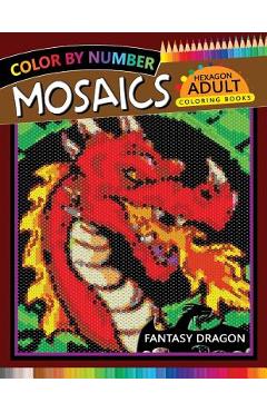 Coperta cărții 'Fantasy Dragon Mosaics Hexagon Coloring Books: Color by Number for Adults Stress Relieving Design - Rocket Publishing'