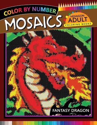 Coperta cărții 'Fantasy Dragon Mosaics Hexagon Coloring Books: Color by Number for Adults Stress Relieving Design - Rocket Publishing'
