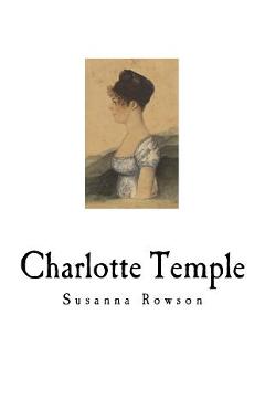 Coperta cărții 'Charlotte Temple: A Tale of Truth - Susanna Haswell Rowson'