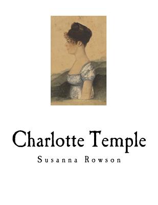 Charlotte Temple: A Tale of Truth - Susanna Haswell Rowson
