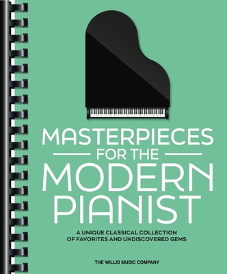 Masterpieces for the Modern Pianist: A Unique Classical Piano Collection of Favorites and Undiscovered Gems - 