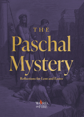 The Paschal Mystery: Reflections for Lent and Easter - Matthew Becklo