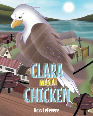 Clara WAS a Chicken - Hoss Lefevere