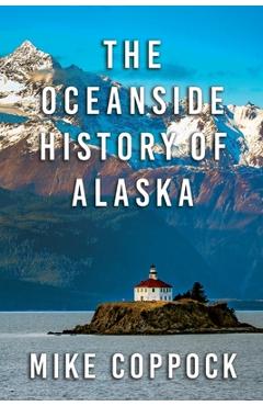 Coperta cărții 'Oceanside History of Alaska - Mike Coppock'