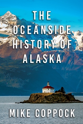 Oceanside History of Alaska - Mike Coppock