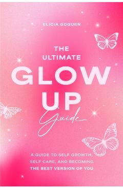 Coperta cărții 'The Ultimate Glow Up Guide: A Guide to Self Growth, Self Care, and Becoming the Best Version of You (Women Empowerment'