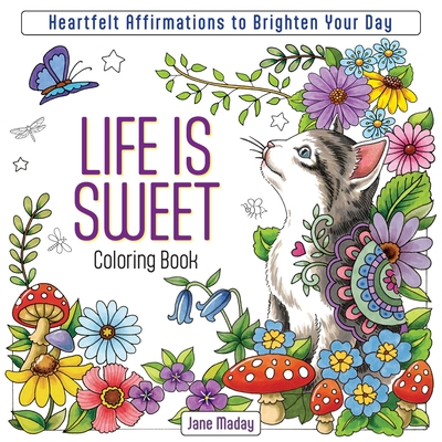 Life Is Sweet Coloring Book: Heartfelt Affirmations to Brighten Your Day - Jane Maday
