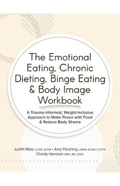 Coperta cărții 'The Emotional Eating, Chronic Dieting, Binge Eating & Body Image Workbook: A Trauma-Informed, Weight-Inclusive Approach'
