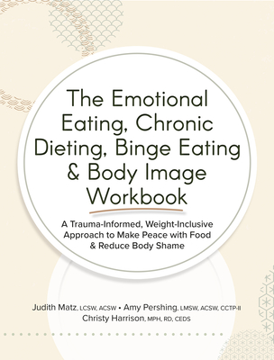 Coperta cărții 'The Emotional Eating, Chronic Dieting, Binge Eating & Body Image Workbook: A Trauma-Informed, Weight-Inclusive Approach'