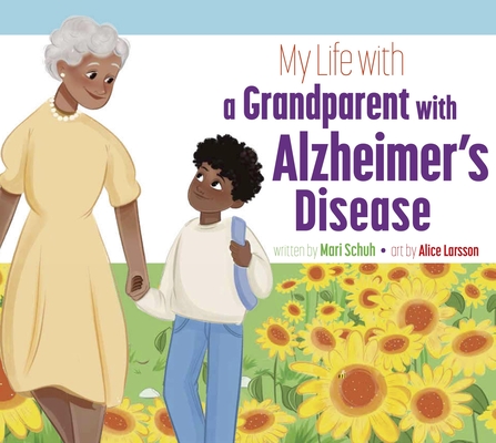 My Life with a Grandparent with Alzheimer's Disease - Mari C. Schuh