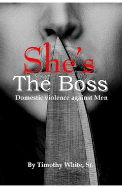 Coperta cărții 'She's the Boss: Domestic Violence Against Men - Timothy White Sr'