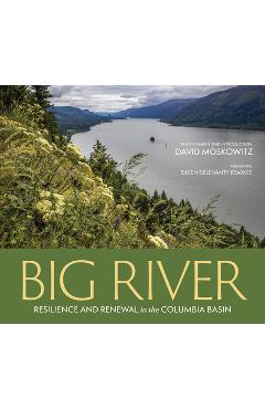 Coperta cărții 'Big River: Resilience and Renewal in the Columbia Basin - David Moskowitz'