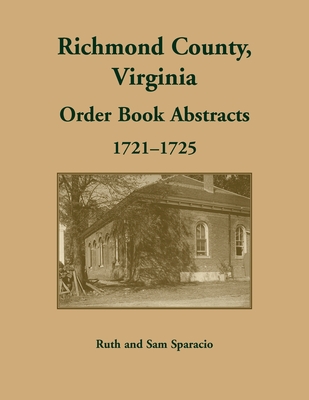 Richmond County, Virginia Orders, 1721-1725 - Ruth Sparacio
