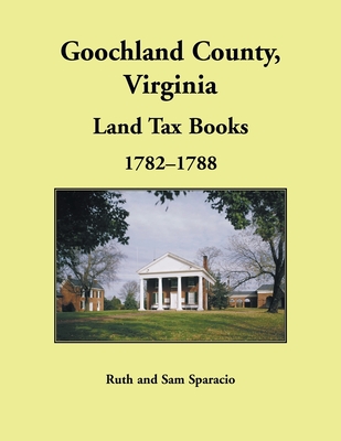 Goochland County, Virginia Land Tax Book, 1782-1788 - Ruth Sparacio