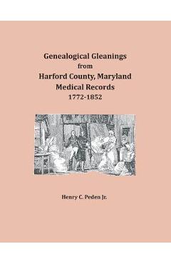 Coperta cărții 'Genealogical Gleanings from Harford County, Maryland, Medical Records - Henry C. Peden'