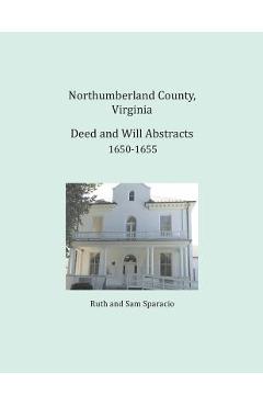 Coperta cărții 'Northumberland County, Virginia Deed and Will Abstracts 1650-1655 - Ruth Sparacio'