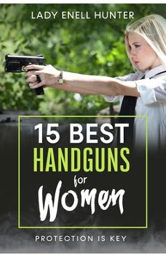 Coperta cărții '15 Best Handguns for Women: Protection Is the Key - Lady Enell Hunter'