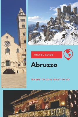 Coperta cărții 'Abruzzo Travel Guide: Where to Go & What to Do - Lily Marsh'