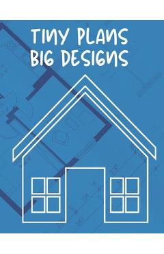 Coperta cărții 'Tiny Plans Big Designs: Tiny Houses Dot Grid Book for Designing, Planning & Construction - Tiny Foundations'