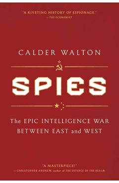Coperta cărții 'Spies: The Epic Intelligence War Between East and West - Calder Walton'