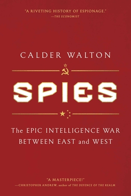 Coperta cărții 'Spies: The Epic Intelligence War Between East and West - Calder Walton'
