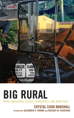 Big Rural: Rural Industrial Places, Democracy, and What Next - Crystal Cook Marshall