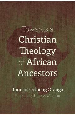 Coperta cărții 'Towards a Christian Theology of African Ancestors - Thomas Ochieng Otanga'
