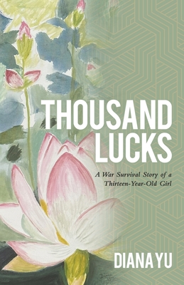 Thousand Lucks: A War Survival Story of a Thirteen-Year-Old Girl - Diana Yu