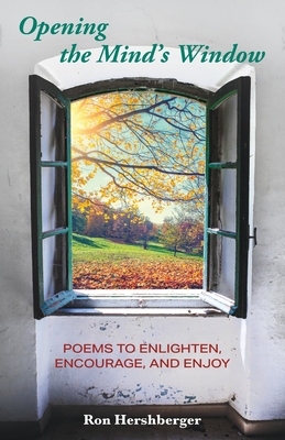 Opening the Mind's Window: Poems to Enlighten, Encourage, and Enjoy - Ron Hershberger