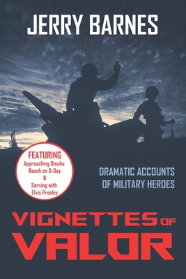 Vignettes of Valor: Dramatic Accounts Of Military Heroes - Jerry Barnes